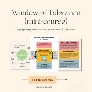 May include: A digital download for a 6-page course on the window of tolerance. The course includes illustrations and text explaining the concept of the window of tolerance, hyperarousal, and hypoarousal. The text includes the phrase "add to cart now" and the website "therapycourses.com".