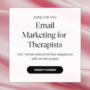 May include: White square with text: "DONE FOR YOU Email Marketing for Therapists." Includes "Full 7 email welcome flow sequence with email scripts." A black button reads "THERAPY COURSES" on a pink satin background.