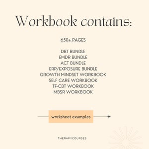 May include: A beige background with the text "Workbook contains:" in black. Below the text is a list of workbooks included in the workbook: DBT Bundle, EMDR Bundle, ACT Bundle, ERP/Exposure Bundle, Growth Mindset Workbook, Self Care Workbook, TF-CBT Workbook, MBSR Workbook. Below the list is a peach-colored rectangle with the text "worksheet examples" in black. Below the rectangle is the text "THERAPYCOURSES" in black.