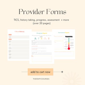 May include: A digital download of printable forms for therapists, counselors, and other mental health professionals. The forms include a client history form, a progress report, and an assessment report. The text "Provider Forms" is at the top of the image. The text "TICS, history taking, progress, assessment + more (over 20 pages)" is below the title. The text "add to cart now" is in a button at the bottom of the image.