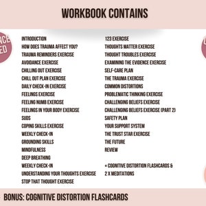 Op de afbeelding: Een roze en witte werkboek met de titel "Workbook Contains" en de tekst "Evidence Based" en "Cutting Edge" in cirkels. De werkboek bevat oefeningen voor het omgaan met trauma, waaronder "123 Exercise", "Thoughts Matter Exercise", "Thought Troubles Exercise", "Examining the Evidence Exercise", "Self-Care Plan", "The Trauma Exercise", "Common Distortions", "Problematic Thinking Exercise", "Challenging Beliefs Exercise", "Challenging Beliefs Exercise (Part 2)", "Safety Plan", "Your Support System", "The Trust Star Exercise", "The Future", "Review", "Cognitive Distortion Flashcards & 2 x Meditations", en "Bonus: Cognitive Distortion Flashcards".