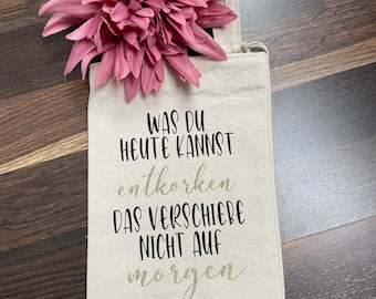 Flaschentasche | Weinbeutel | "Was du heute kannst entkorken, das verschiebe nicht auf morgen" | tolle Geschenkidee