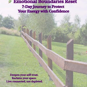 May include: A digital download graphic with the text "Emotional Boundaries Reset" and "7-Day Journey to Protect Your Energy with Confidence." A wooden fence runs through a green field. The text "Deepen your self-trust. Reclaim your space. Live connected, not depleted."