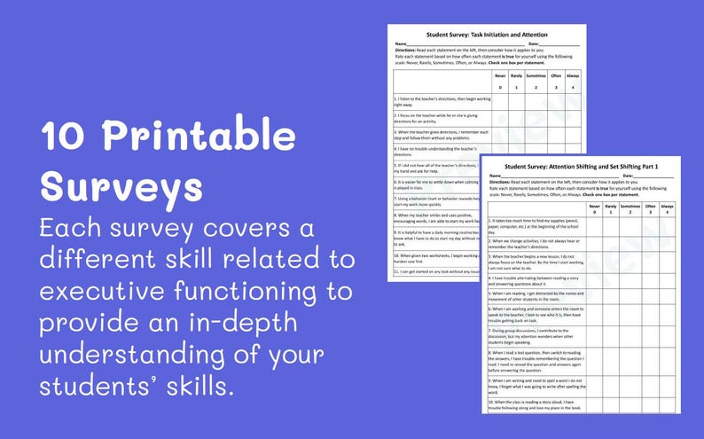 May include: Two printable surveys on a blue background. The text reads "10 Printable Surveys. Each survey covers a different skill related to executive functioning to provide an in-depth understanding of your students' skills."