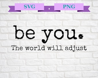 Love Yourself Png, Be You The World Will Adjust Svg, Feminist Png, Inspirational Digital Files, Gift for her, Gift for best friends, Be You