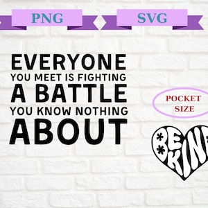 Sei nett, dass jeder, den du triffst, eine Schlacht kämpft, die du nicht über Png weißt