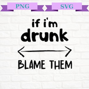 Si je suis ivre, blâmez-les Png, boire Png, boire Svg, Png alcoolique, soirée nuptiale Png, jour boire Svg, si je suis ivre blâmez-les Svg