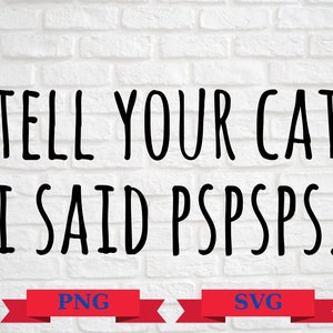 Puede incluir: Texto negro sobre un fondo de ladrillos blancos que dice: "DÍLE A TU GATO QUE DIJE PSPSPS." Debajo del texto hay dos pancartas rojas con las palabras "PNG" y "SVG" en azul.