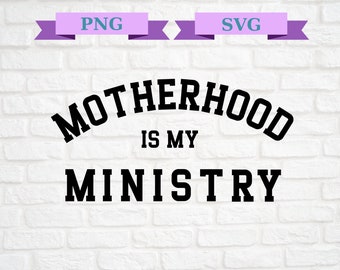 Motherhood is My Ministry PNG, Motherhood is My Ministry Svg, Christian Png, Christian Svg, Mother png, Mother Svg, Mama Digital File