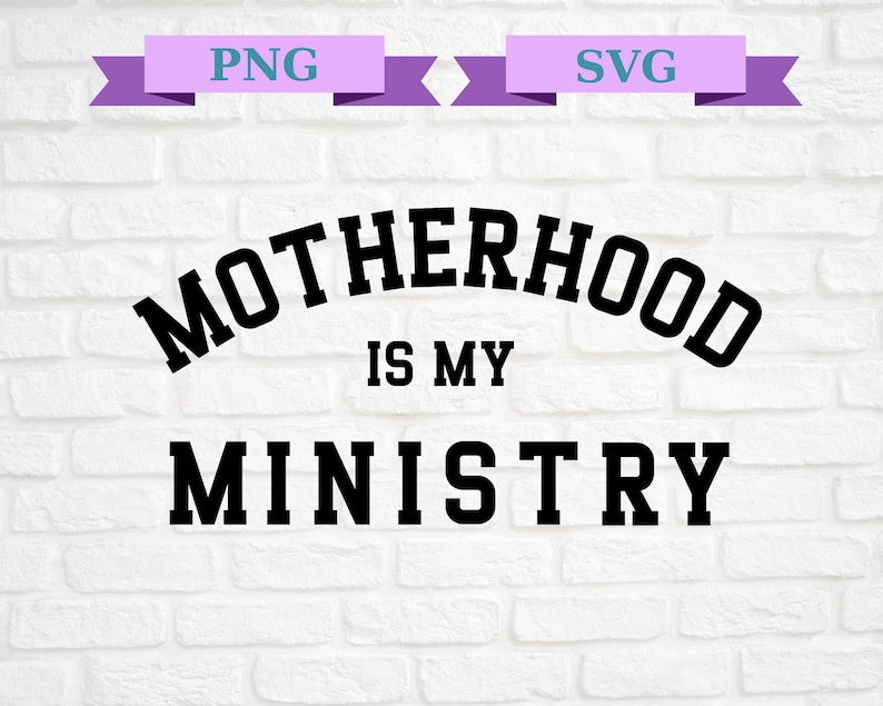May include: A digital design with the text "MOTHERHOOD IS MY MINISTRY" in bold black letters. The text is arched above the words "IS MY" and is set against a white brick wall background. Two purple banners with the words "PNG" and "SVG" are at the top.