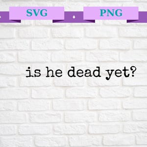 彼はまだ死んでいますか? PNG SVG、反トランプデザイン、面白い彼はまだ死んでいますか? デザインファイル
