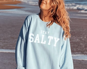 Stay Salty, Salty Sweatshirt, Salty Shirt, Stay Salty Shirt, Stay Salty Sweatshirt, Salty Crewneck, Vacation Crewneck, Beach Vacation Shirt