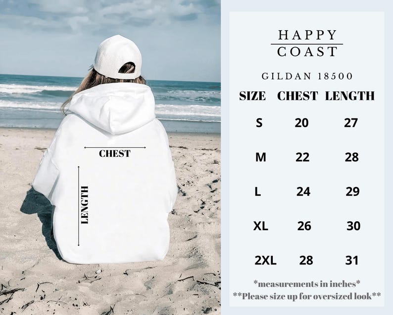May include: White hoodie with "CHEST" and "LENGTH" written on it. Size chart for Gildan 18500 hoodies with measurements in inches.  "HAPPY COAST" and "Please size up for oversized look" are also written on the chart.