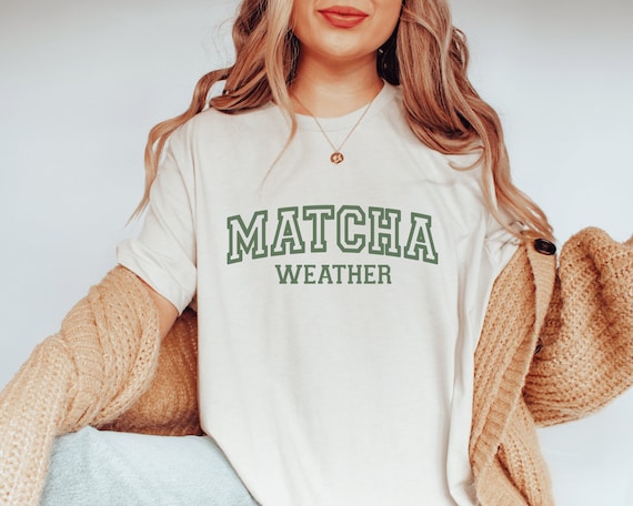 Matcha Shirt, Matcha Weather, Matcha T-Shirt, Matcha Gift, Matcha Gifts, Matcha Lover Gift, Matcha Gifts, Tea Lover Shirt, Matcha Sweatshirt