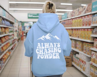 Always Chasing Powder, Ski Hoodie, Snowboard Shirt, Ski Shirt, Snowboard Hoodie, Snowboarder Shirt, Unisex Skiier Shirt, Apres Ski Hoodie