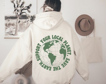 Earth Day Hoodie, Earth Day Shirt, Protect Your Local Planet, Save the Earth, Environmental Hoodie, Create a Kinder Planet