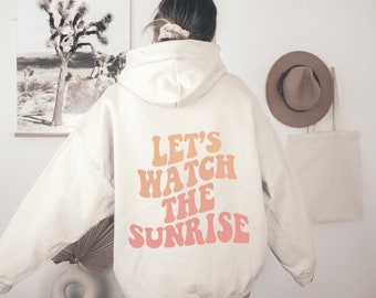 Let's Watch The Sunrise Hoodie, Sun Hoodie, Surf Hoodie, Beach Hoodie, Summer Hoodie, Words on Back Hoodie, Pinterest Hoodie, VSCO Hoodie