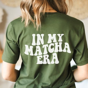 Matcha Shirt, Matcha T-shirt, In My Matcha Era, Matcha Gift, Tea Lover Gift, Matcha Era, Green Tea, Matcha Lover Gift, Self Care Era Shirt