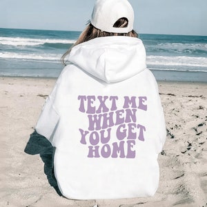 Text Me When You Get Home, Text Me Shirt, Text Me When You Get Home Hoodie, Text Me Sweatshirt, Aesthetic Hoodie for Best Friend