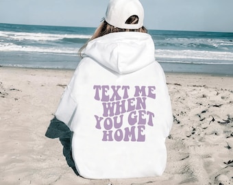 Text Me When You Get Home, Text Me Shirt, Text Me When You Get Home Hoodie, Text Me Sweatshirt, Aesthetic Hoodie for Best Friend