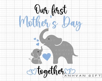 Our First Mother's Day Together SVG, Mama Svg, 1st Mother's Day Svg, Baby Elephant svg, Baby Newborn Svg, Mama Shirt Design SVG