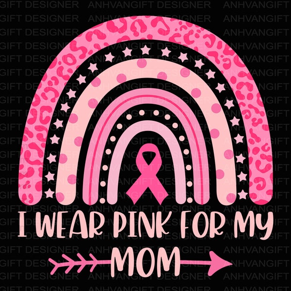 I Wear Pink For My Mom Svg, Breast Cancer Svg, Pink Rainbow Svg, Fight Cancer , Breast Cancer Shirt, Breast Cancer Awareness Cricut Files