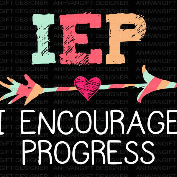 IEP I Encourage Progress SVG, Teacher Svg, Teacher Shirt, Teacher Life Svg, IEP Teacher Svg, Teacher Education Svg, Back To School Cut File