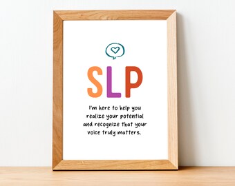 May include: A framed print with a colorful graphic of the letters "SLP" and the text "I'm here to help you realize your potential and recognize that your voice truly matters."