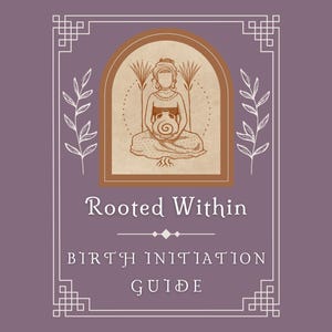 May include: A purple background with a white frame and a brown archway. Inside the archway is a line drawing of a person sitting with their legs crossed, holding a round object. The text "Rooted Within" is below the archway, followed by "BIRTH INITIATION GUIDE".