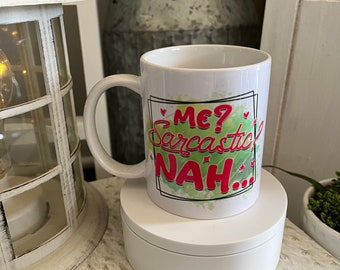 12oz. Ceramic Coated Beveled Sublimation Mug with the phrase Me? Sarcastic NAH…