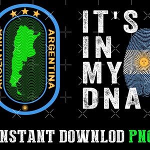 May include: Black graphic design with the text "IT'S IN MY DNA" and a fingerprint in the colors of the Argentinian flag. Includes a green map of Argentina and the word "ARGENTINA" in a blue oval. The text "INSTANT DOWNLOAD PNG" is at the bottom.