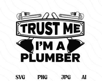 May include: Black and white graphic design with the text "Trust me I'm a plumber" with two wrenches and two plungers on either side of the text.