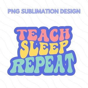 Puede incluir: Un diseño gráfico colorido con el texto "TEACH SLEEP REPEAT" en un estilo de fuente retro. Las palabras están en diferentes colores, con "TEACH" en rosa, "SLEEP" en amarillo y "REPEAT" en verde.