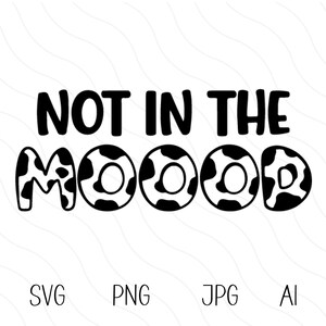 Not In The Mood SVG, Sassy Cow Print Quote, Moo Svg For Cricut, Cute Cow PNG, Funny Saying Cut File, Moody Svg For Kids, Cow Svg