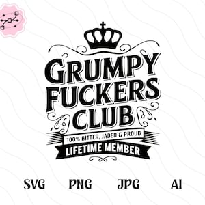 Może przedstawiać: Czarno-biała grafika z napisem "GRUMPY FUCKERS CLUB", zwieńczona koroną. Projekt zawiera również słowa "100% BITTER, JADED & PROUD" i "LIFETIME MEMBER".