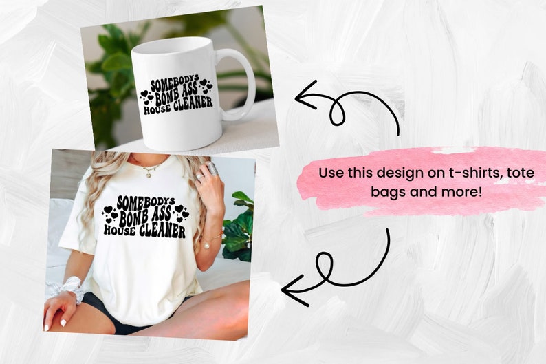 May include: White mug and t-shirt with black text that reads "Somebody's Bomb Ass House Cleaner" with small black hearts around the text.