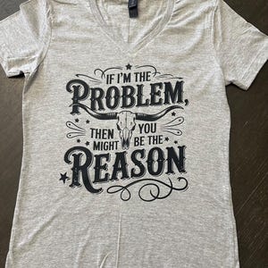 if I’m the problem then you might be the reason shirt l I’m the problem shirt l I’m the problem T-shirt