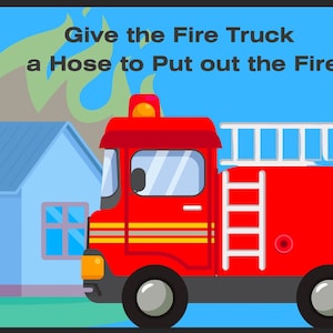 May include: A red fire truck with a white ladder and a hose on the side is driving towards a house with flames coming out of the windows. The text "Give the Fire Truck a Hose to Put out the Fire" is at the top of the image.