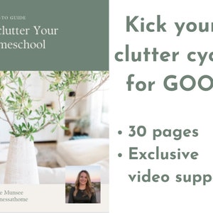 May include: A green and white book cover with the title "Declutter Your Homeschool" and the text "Kick your clutter cycle for GOOD" in a larger font. The book cover also includes a photo of a vase with green leaves and a woman with blonde hair. The text below the title reads "A HOW-TO GUIDE" and "Michelle Munsee @goodnessathome". The text below the title "Kick your clutter cycle for GOOD" reads "• 30 pages • Exclusive video support."