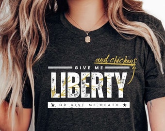 Liberty And Chickens Shirt Homestead Libertarian Independent Thinker Do Not Tread On Me Live Free Or Die Funny Chicken Shirt Pasture Raised