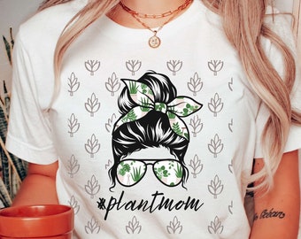Plant Momlife Messy Bun Shirt Mom Life Plant Mom Never Enough Plants Just One More Plant Crazy Plant Lady Grow Your Own Food Homestead Shirt