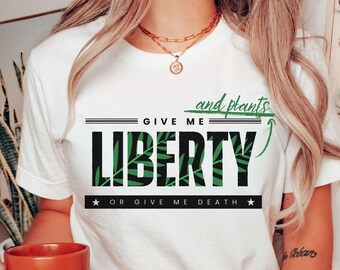 Liberty And Plants Shirt Homestead Grow Your Own Food Grow Gardens Not Government Self-Reliance For Libertarians Independent Thinker Patriot