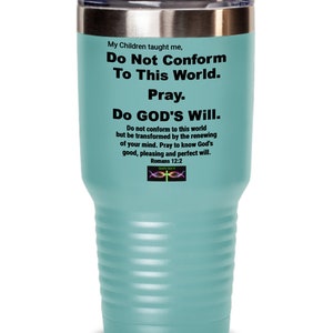God&#39;s Got It Tumbler My Children Taught Me Do Not Conform Romans12:2 Christian Woman,Gift,Dad,Mom,Lord,Jesus,Scripture,Holy Spirit,Student,