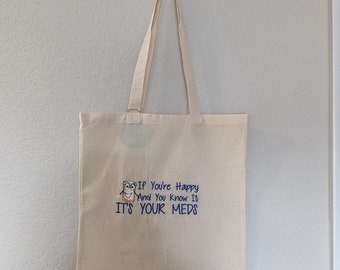Funny Quote Embroidered Canvas Tote Bag - Blue If You're Happy and You Know it it's Your Meds