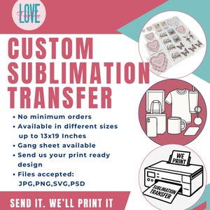 May include: Custom sublimation transfer design service. Send your print-ready design in JPG, PNG, SVG, or PSD format. Available in sizes up to 13x19 inches.  We print it!  "SEND IT. WE'LL PRINT IT"