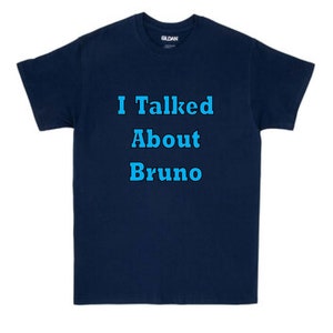 I Talked About Bruno T-shirt