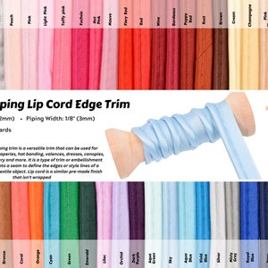 May include: A spool of light blue satin piping cord edge trim with a 1/2 inch (12 mm) size and 1/8 inch (3 mm) piping width. The trim is 5 yards long. The image shows a variety of colors of the trim, including white, ecru, silver, peach, pink, light pink, taffy pink, fuchsia, hot pink, mauve, fiery red, red, wine, bordeaux, poppy red, rust, brown, cream, champagne, pink champagne, yellow, gold, metallic, tan, gold, bronze, coral, orange, cyan, green, emerald, lilac, orchid, dark purple, aqua, green, sky, aqua, vivid blue, blue, silver, misty grey, royal blue, navy, dark grey, and black.