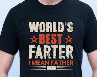 World's Best Farter I Mean Father T-Shirt, Husband Shirt, Funny Gift for Men, Funny Dad Shirt, Fathers Day Gift, Father Shirt
