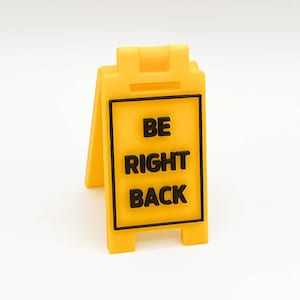 BE RIGHT BACK - Mini Floor Sign - Custom Colors - 3D Printed