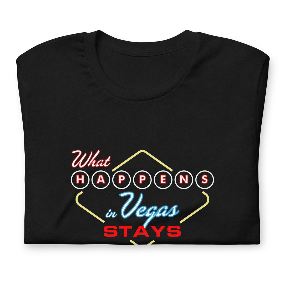 What Happens In Vegas Stays In Vegas Shirt